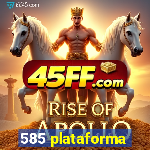 585 plataforma